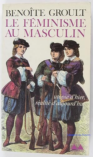 Image du vendeur pour Le fminisme au masculin Utopie d'hier, ralit d'aujourd'hui mis en vente par Librairie du Bassin