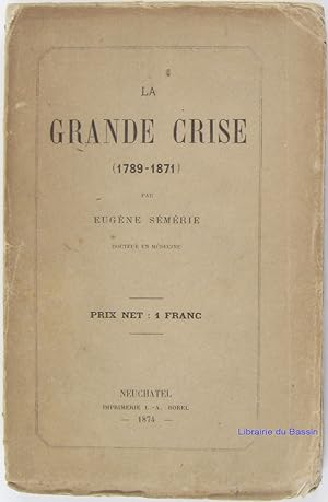 Bild des Verkufers fr La grande crise (1789-1871) zum Verkauf von Librairie du Bassin