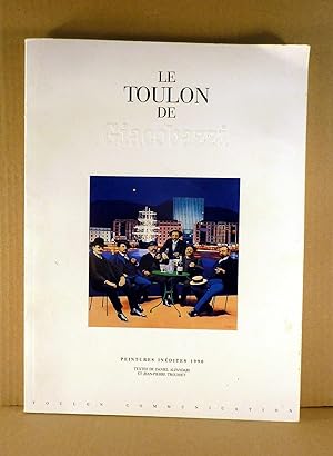Le Toulon de GIACOBAZZI. Peintures inédites 1990. Préface -hommage de François TRUCY, Sénateur-Ma...