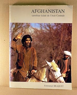 Afghanistan, carrefour éclaté de l'Asie Centrale. Photographies d'E. BRAQUET, Patrick MOREAU, Dom...