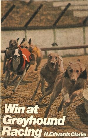 Seller image for WIN AT GREYHOUND RACING. By H. Edwards Clarke. for sale by Coch-y-Bonddu Books Ltd