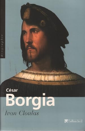 Image du vendeur pour Csar Borgia. Fils De Pape Prince et aventurier mis en vente par librairie philippe arnaiz
