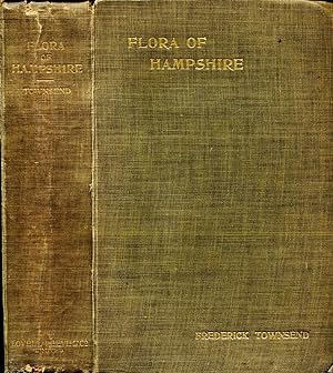 Flora of Hampshire and the Isle of Wight or A List of the Flowering Plants and Ferns found in the...