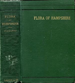 Flora of Hampshire, including the Isle of Wight, or A List of the Flowering Plants and Ferns foun...