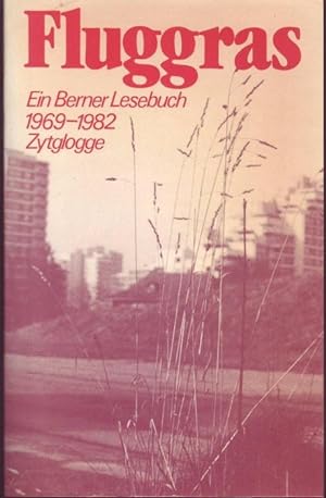 Bild des Verkufers fr Fluggras. Ein Berner Lesebuch 1969-1982 zum Verkauf von Graphem. Kunst- und Buchantiquariat