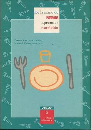 DE LA MANO DE NESTLE APRENDER NUTRICION. PROPUESTAS PARA TRABAJAR LA NUTRICION EN LA ESCUELA.