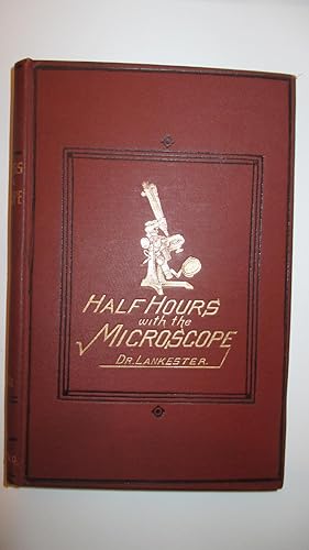 Half Hours With The Microscope: A popular guide to the use of the microscope as a means of amusem...