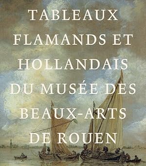 Bild des Verkufers fr Tableaux flamands et hollandais du mese des Beaux-Arts de Rouen : (ce catalogue accompagne l exposition Matres du Nord. Tableaux du muse des Beaux-Arts de Rouen  l Institut Nerlandais, Paris du 19 novembre 2009 au janvier 2010). zum Verkauf von Antiquariat Bernhardt