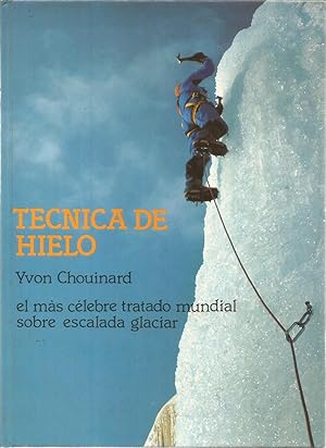 Bild des Verkufers fr Tecnica de hielo. El mas celebre tratado mundial sobre escalada glaciar zum Verkauf von Libreria Sanchez