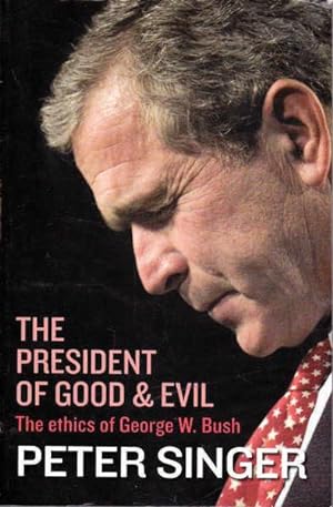 Seller image for The President of Good and Evil: The Ethics of George W. Bush for sale by Goulds Book Arcade, Sydney