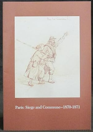 Seller image for Paris : Siege and Commune - 1870-1871 (An Exhibition in Honor of Alvin Romansky and in Memory of His Wife, Ethel Hays Romansky) for sale by Exquisite Corpse Booksellers