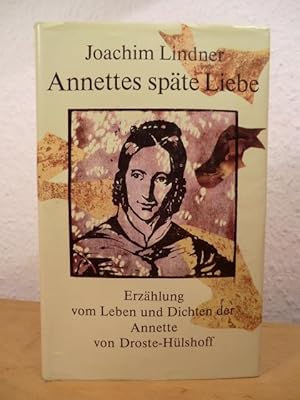 Bild des Verkufers fr Annettes spte Liebe. Erzhlung vom Leben und Dichten der Annette von Droste-Hlshoff zum Verkauf von Antiquariat Weber