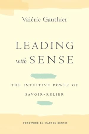 Immagine del venditore per Leading With Sense : The Intuitive Power of Savoir-Relier venduto da GreatBookPrices