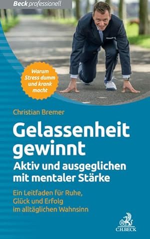 Bild des Verkufers fr Gelassenheit gewinnt : Aktiv und ausgeglichen mit mentaler Strke. Warum Stress dumm und krank macht zum Verkauf von AHA-BUCH GmbH