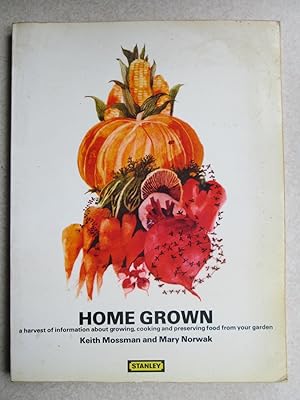 Seller image for Home Grown. Harvest of Information About Growing, Cooking, Preserving Food From Your Garden for sale by Buybyebooks