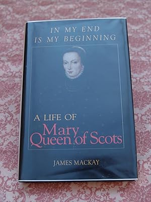 Imagen del vendedor de In My End is My Beginning: A Life of Mary Queen of Scots a la venta por Terry Blowfield