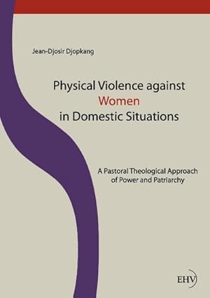 Immagine del venditore per Physical Violence against Women in Domestic Situations: A Pastoral Theological Approach of Power and Patriarchy venduto da Rheinberg-Buch Andreas Meier eK