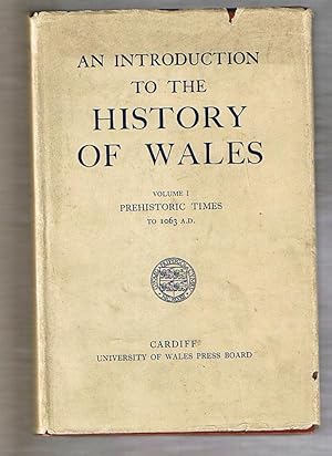 An Introduction to the History of Wales : Volume I Prehistoric Times to 1063 A.D.