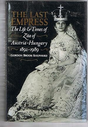 The Last Empress: The Life and Times of Zita of Austria-Hungary, 1892-1989