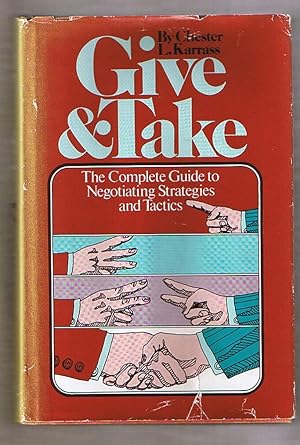 Give and Take : The Complete Guide to Negotiating Strategies and Tactics