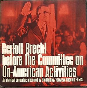 Bertolt Brecht before The Committee on Un-American Activities An historical encounter: presented ...