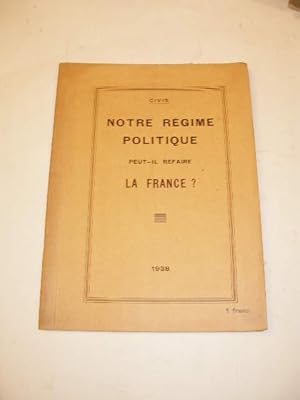 NOTRE REGIME POLITIQUE PEUT-IL REFAIRE LA FRANCE ?