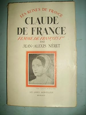 Seller image for CLAUDE DE FRANCE,FEMME DE FRANCOIS Ier,1499-1524 for sale by Bibliofolie