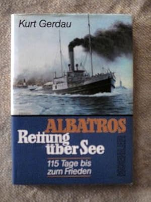 Albatros - Rettung über See. 115 Tage bis zum Frieden.