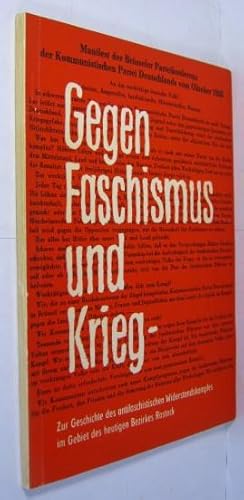 Gegen Faschismus und Krieg. Zur Geschichte des antifaschistischen Widerstandskampfes im Gebiet de...