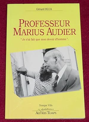 Bild des Verkufers fr PROFESSEUR MARIUS AUDIER : "Je n'ai fait que mon devoir d'homme" zum Verkauf von LE BOUQUINISTE