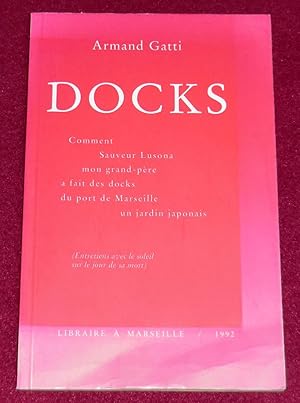 Seller image for DOCKS - Comment Sauveur Lusona mon grand-pre a fait des docks du port de Marseille un jardin japonais (Entretiens avec le soleil sur le jour de sa mort) for sale by LE BOUQUINISTE