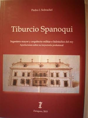 Bild des Verkufers fr Tiburcio Spanoqui. Ingeniero mayor y arquitecto militar e hidrulico del rey. Aportaciones sobre su trayectoria profesional zum Verkauf von Librera Antonio Azorn