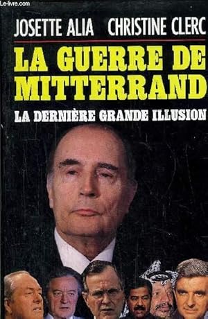 Bild des Verkufers fr LA GUERRE DE MITTERRAND - LA DERNIERE GRANDE ILLUSION zum Verkauf von Le-Livre