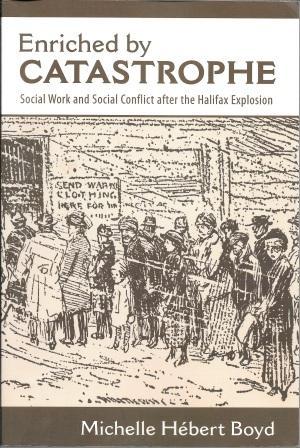 Seller image for Enriched by Catastrophe: Social Work and Social Conflict after the Halifax Explosion for sale by Works on Paper