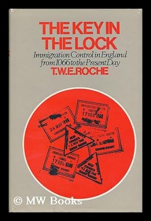 Imagen del vendedor de The Key in the Lock: a History of Immigration Control in England from 1066 to the Present Day [By] T. W. E. Roche a la venta por MW Books Ltd.