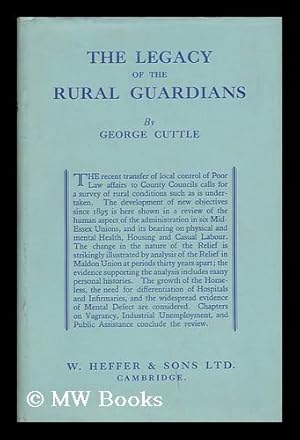 Seller image for The Legacy of the Rural Guardians : a Study of Conditions in Mid-Essex / by George Cuttle for sale by MW Books Ltd.