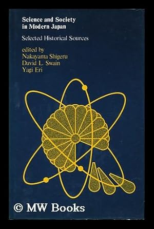 Seller image for Science and Society in Modern Japan : Selected Historical Sources / Edited by Nakayama Shigeru, David L. Swain, Yagi Eri for sale by MW Books Ltd.