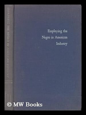 Bild des Verkufers fr Employing the Negro in American Industry : a Study of Management Practices / by Paul H. Norgren and Others zum Verkauf von MW Books Ltd.