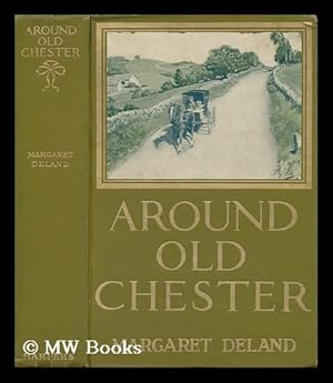 Image du vendeur pour Around Old Chester, by Margaret Deland mis en vente par MW Books Ltd.