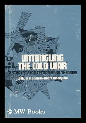 Seller image for Untangling the Cold War; a Strategy for Testing Rival Theories / by William A. Gamson and Andre Modigliani for sale by MW Books Ltd.