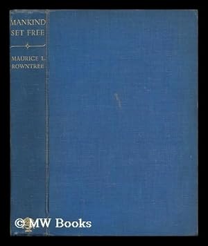 Imagen del vendedor de Mankind Set Free / by Maurice L. Rowntree, with an Introduction by the Rt. Hon. George Lansbury, M. P. a la venta por MW Books Ltd.