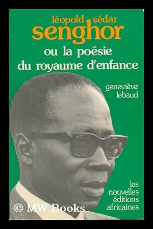 Seller image for Leopold Sedar Senghor : Ou, La Poesie Du Royaume D'Enfance / Genevieve, Lebaud for sale by MW Books Ltd.
