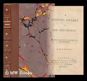 Imagen del vendedor de A Father's Legacy to His Daughters : by the Late Dr. Gregory of Edinburgh a la venta por MW Books Ltd.