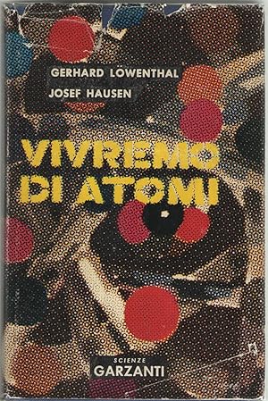 Imagen del vendedor de Vivremo da Atomi Prefazione del premio Nobel Otto Hahn. 58 illustrazioni fuori testo e 36 disegni nel testo a la venta por Libreria antiquaria Dedalo M. Bosio