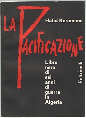 Seller image for La pacificazione. Libro nero di sei anni di guerra in Algeria. for sale by Libreria antiquaria Dedalo M. Bosio