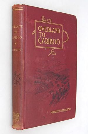 Overland to Cariboo an Eventful Journey of Canadian Pioneers to the gold-Fields of British Columb...