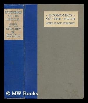 Seller image for Economics of the Hour / by J. St. Loe Strachey for sale by MW Books