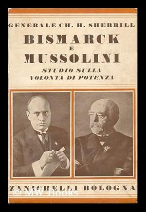 Bild des Verkufers fr Bismarck E Mussolini / Charles H. Sherrill ; Tradotto Dalla Dott. Celestina Gualandi zum Verkauf von MW Books