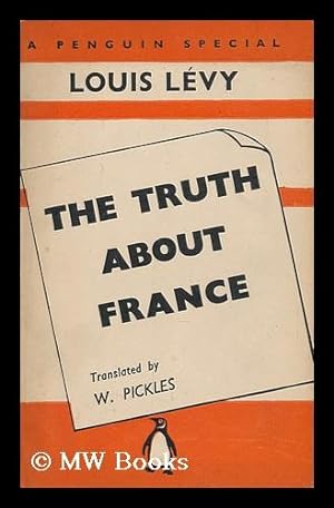 Immagine del venditore per The Truth about France, by Louis Levy; Translation by W. Pickles venduto da MW Books