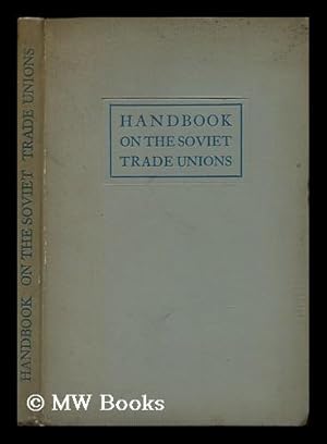 Imagen del vendedor de Handbook on the Soviet Trade Unions : for Worker's Delegations / Edited by A. Lozovsky a la venta por MW Books